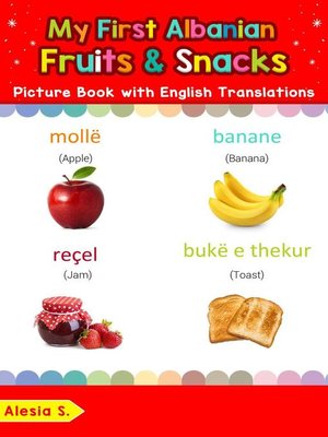 cover image of My First Albanian Fruits & Snacks Picture Book with English Translations